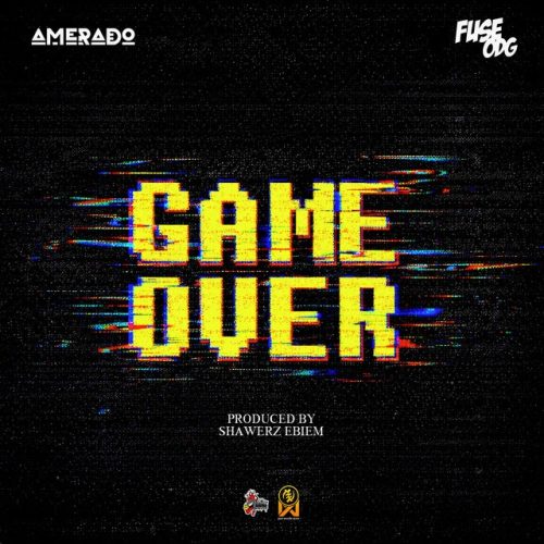 Amerado – Game Over Ft Fuse ODG