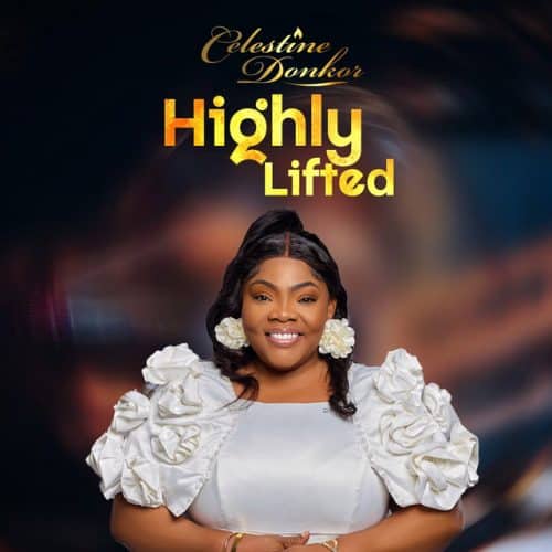 Celestine Donkor – Highly Lifted