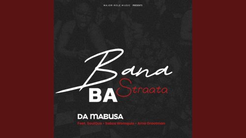 Da Mabusa x SoulQue x Sabza Womqulo Ft Ama Grootman - Bana Ba Straata