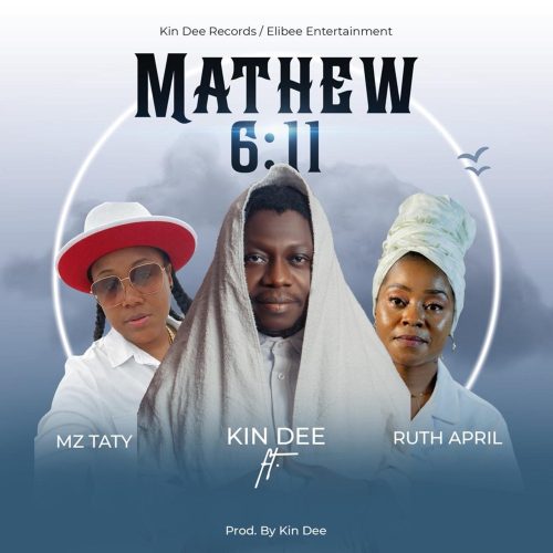 Kin Dee – Mathew 6:11 Ft Ruth April & Mz Taty 1 Kin Dee – Mathew 611 Ft Ruth April & Mz Taty