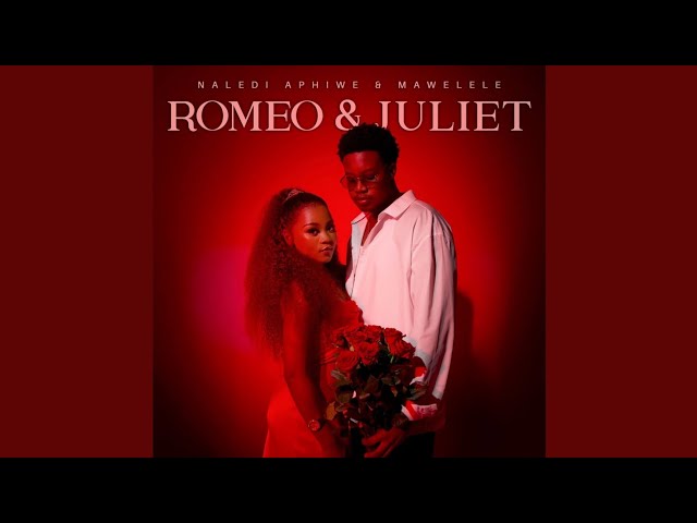 Naledi Aphiwe Ft. Mawelele – Romeo & Juliet