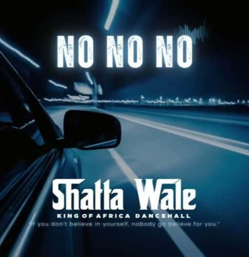 Shatta Wale – No No No 1 Shatta Wale - No No No