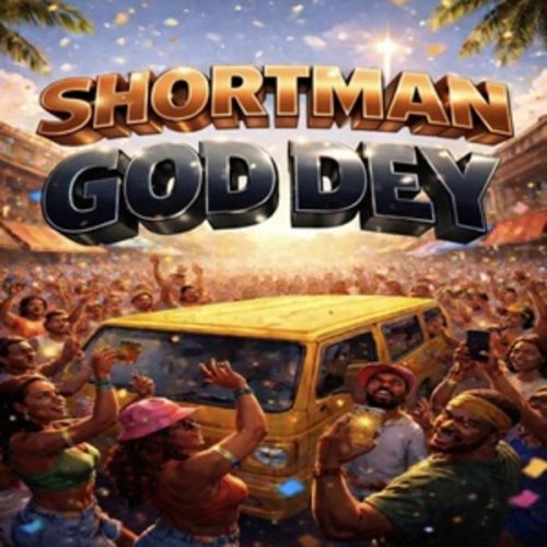 Shortman – God Dey