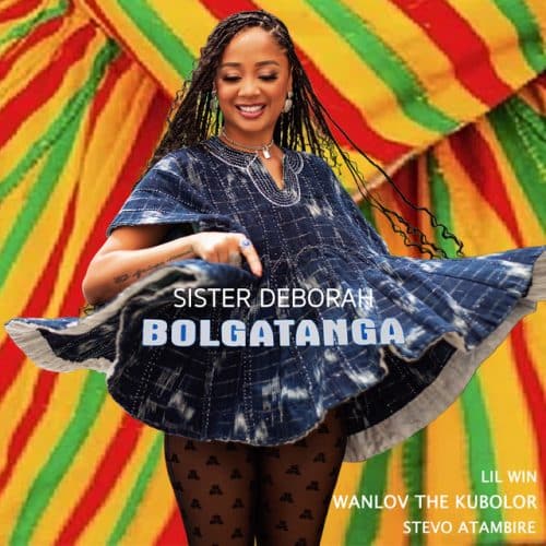 Sister Deborah – Bolgatanga Ft Lil Win, Wanlov The Kubolor & Stevo Atambire 1 Sister Deborah – Bolgatanga Ft Lil Win, Wanlov The Kubolor & Stevo Atambire
