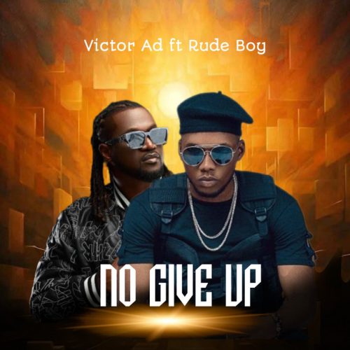 Victor AD – No Give Up Ft Rudeboy