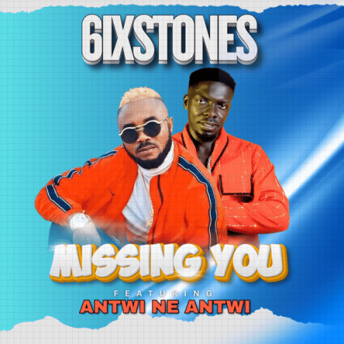 6ixstones – Missing You Ft Antwi Ne Antwi 1 6ixstones – Missing You ft. Antwi Ne Antwi