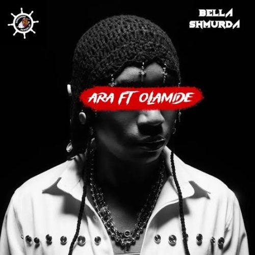 Bella Shmurda - Ara (600M) Ft Olamide