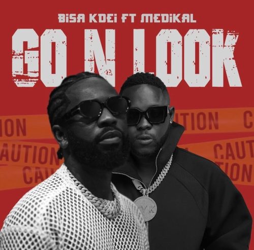 Bisa Kdei – Go N Look Ft Medikal