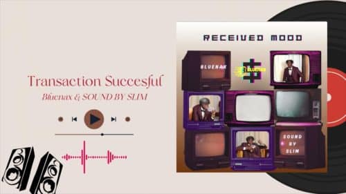 Bluenax – Transaction Successful Ft Sound By Slim