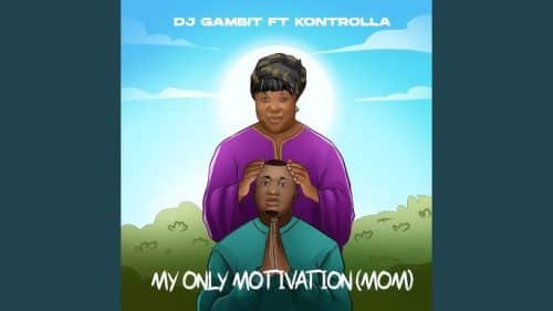 DJ Gambit - My Only Motivation (M.O.M) Ft Kontrolla