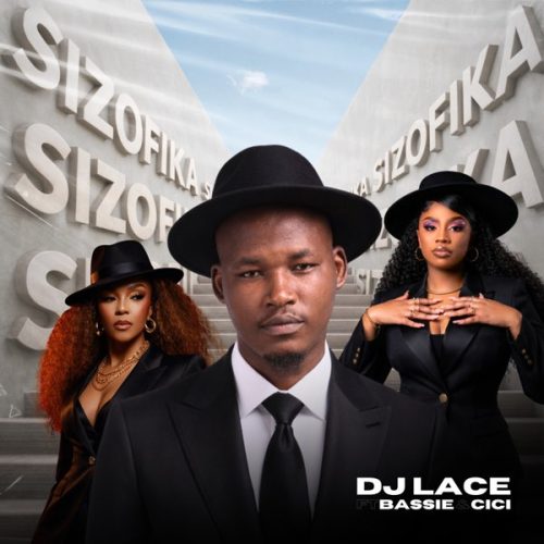 DJ Lace – Sizofika Ft Bassie & Cici