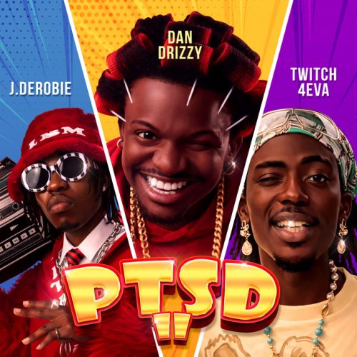 Dan Drizzy – PTSD II Ft J.Derobie & Twitch 4EVA