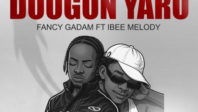 Fancy Gadam – Doogon Yaro Ft Ibee Melody