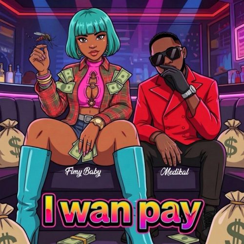 Fimy Baby – I Wan Pay Ft Medikal