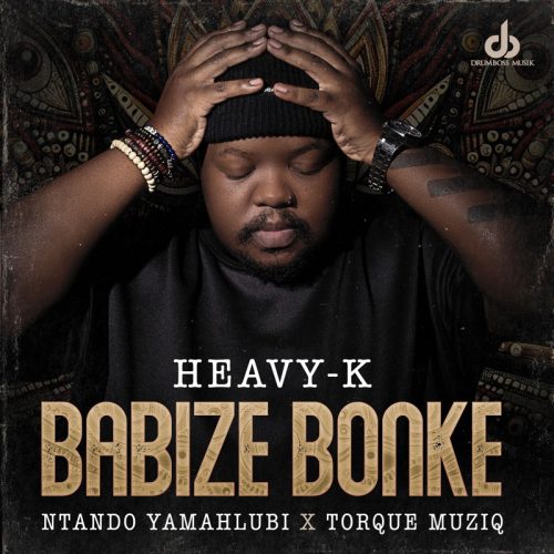 Heavy-K – Babize Bonke Ft Ntando Yamahlubi & Torque Muziq