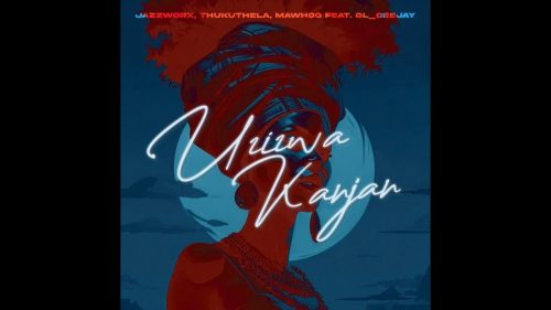 JAZZWRLD - Uzizwa Kanjan Ft Mawhoo x Thukuthela x GL_Ceejay