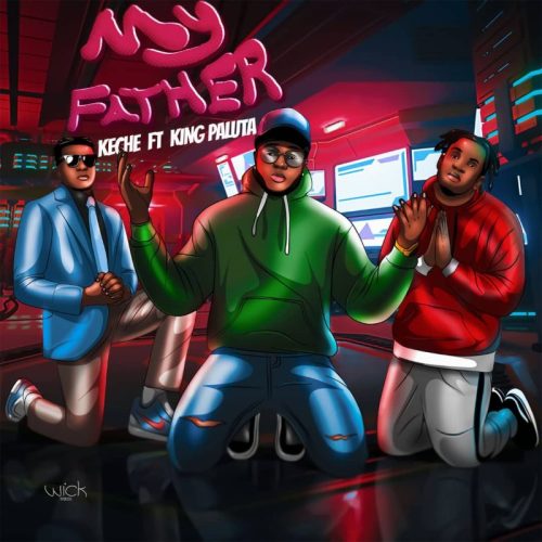 Keche Ft King Paluta – My Father (Listen Now)