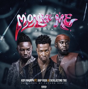 Kofi Nhurph – Monkae Me (Remix) Ft Rap Fada & Everlasting tiki