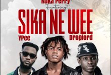 Kuka Perry – Sika Ne Wee Ft Ypee & Droplord
