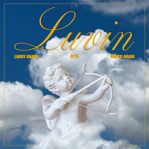 Larry Gaaga – Luvin Ft Efya & Nonso Amadi