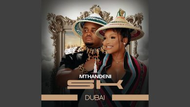 Mthandeni SK – Dubai Ft MaWhoo