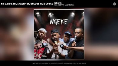 N T S A K O XVI – NGEKE Ft. Shaun 101 x Uncool MC x Ch'cco & Scotts Maphuma