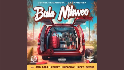 Vetkuk - Bula Nthweo Ft Mahoota x DJ Maphorisa x Jelly Babie x Xduppy x Uncool MC x Ricky Lenyora