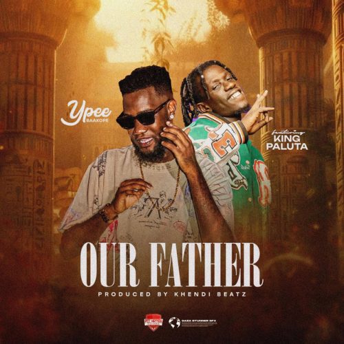 Ypee – Our Father Ft King Paluta