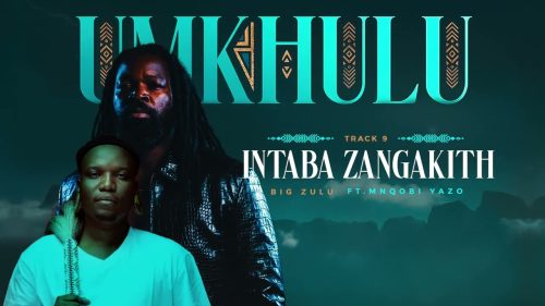 Big Zulu – Intaba Zangakithi Ft Mnqobi Yazo