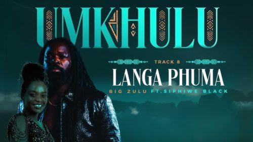 Big Zulu – Langa Phuma Ft Siphiwe Black