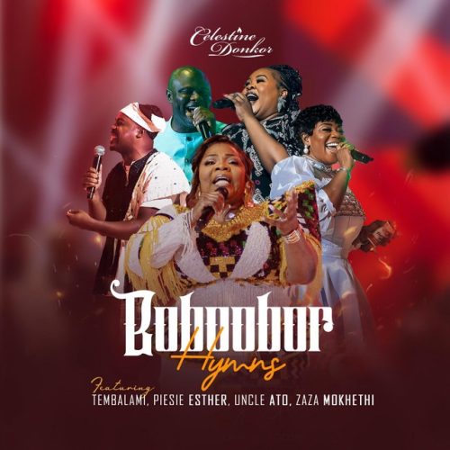 Celestine Donkor – Boboobor Hymns Ft Piesie Esther x Uncle Ato x Tembalami & Zaza Mokhethi 1 Celestine Donkor – Boboobor Hymns Ft Piesie Esther x Uncle Ato x Tembalami & Zaza Mokhethi