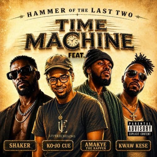 Hammer of The Last Two – Time Machine Ft Shaker x Ko-Jo Cue x Kwaw Kese & AmakyeTheRapper 1 Hammer of The Last Two – Time Machine Ft Shaker x Ko-Jo Cue x Kwaw Kese & AmakyeTheRapper