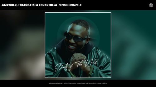 JAZZWRLD – Ningikhonzele Ft Thatohatsi & Thukuthela