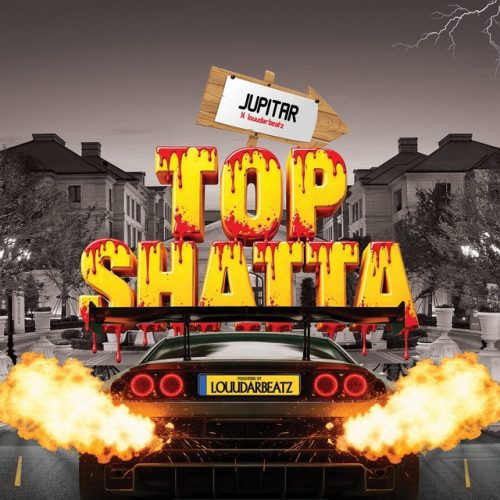 Jupitar & LouudarBeatz – Top Shatta 1 Jupitar & LouudarBeatz – Top Shatta