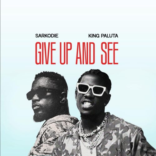 King Paluta – Give Up And See Ft Sarkodie