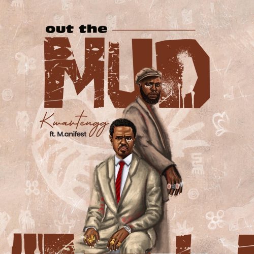 Kwartengg – Out The Mud Ft M.anifest