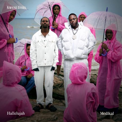 Kwesi Dain – Hallelujah Ft Medikal 1 Kwesi Dain – Hallelujah Ft Medikal
