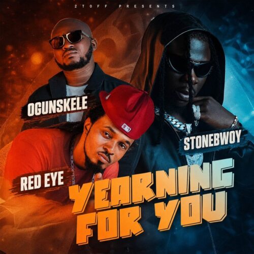 Ogunskele – Yearning For You Ft Stonebwoy & Red Eye