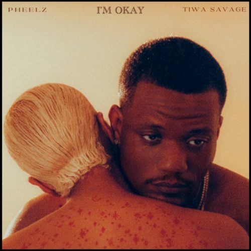Pheelz – I’m Okay Ft Tiwa Savage 1 Pheelz – I’m Okay Ft Tiwa Savage