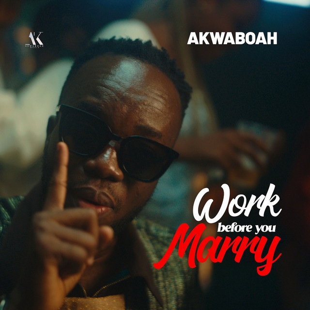 Akwaboah – Work Before You Marry 1 Akwaboah – Work Before You Marry