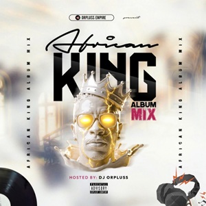 Dj Orpluss – African King (Album Mix) 1 Dj Orpluss – African King (Album Mix)