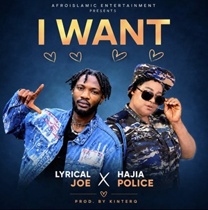 Hajia Police & Lyrical Joe – I Want 1 Hajia Police & Lyrical Joe – I Want
