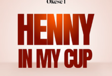 Okese1 – Henny in My Cup