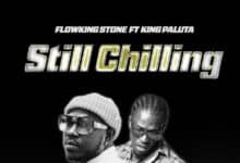 Flowking Stone – Still Chilling Ft King Paluta