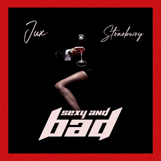 Jux – Sexy & Bad Ft Stonebwoy 1 Jux – Sexy & Bad Ft Stonebwoy