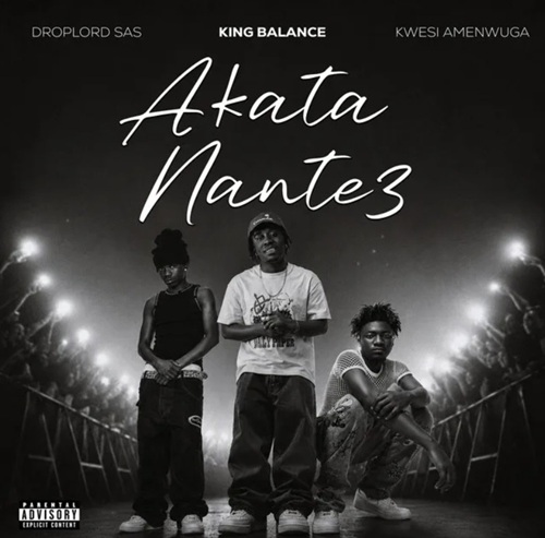 King Balance – Akata Nante3 Ft Kwesi Amewuga & Droplord SAS 1 King Balance – Akata Nante3 Ft Kwesi Amewuga & Droplord SAS