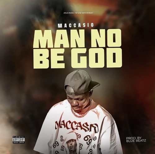 Maccasio – Man No Be God 1 Maccasio – Man No Be God