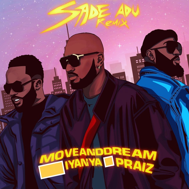 MoveAndDream – Sade Adu (Remix) ft. Iyanya & Praiz 1 MoveAndDream – Sade Adu (Remix) ft. Iyanya & Praiz