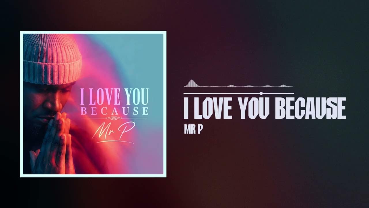 Mr P – I Love You Because 1 Mr P – I Love You Because