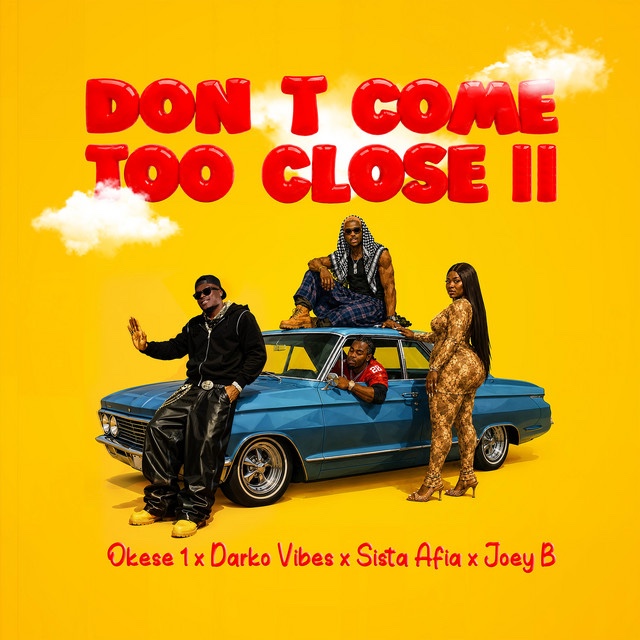 Okese1 – Don‘t Come Too Close II Ft DarkoVibes, Sista Afia & Joey B